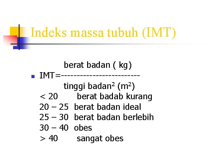 Indeks massa tubuh (IMT) n berat badan ( kg) IMT=------------tinggi badan 2 (m 2)