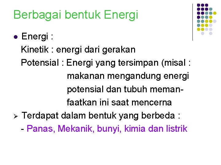 Berbagai bentuk Energi : Kinetik : energi dari gerakan Potensial : Energi yang tersimpan