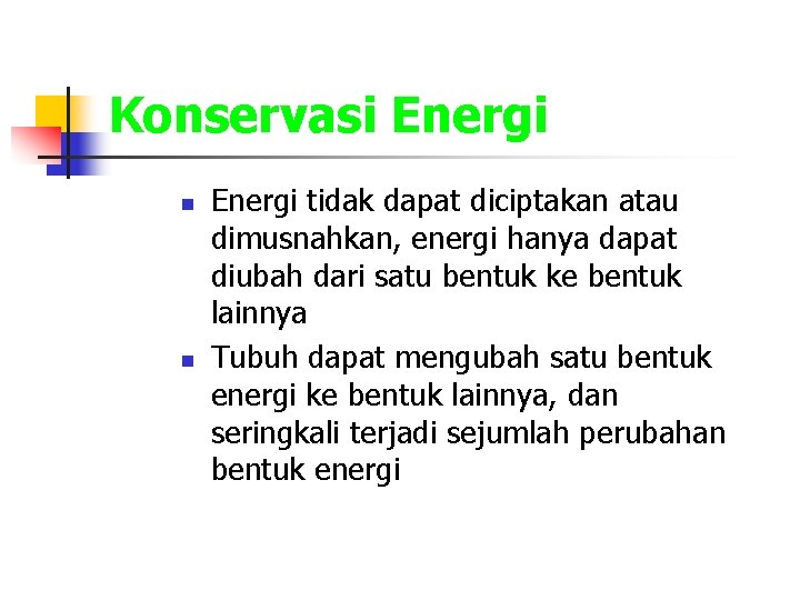 Konservasi Energi n n Energi tidak dapat diciptakan atau dimusnahkan, energi hanya dapat diubah