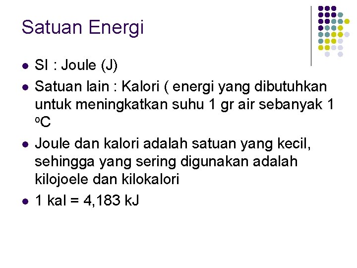 Satuan Energi l l SI : Joule (J) Satuan lain : Kalori ( energi