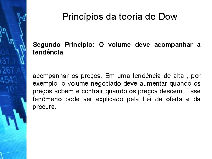 Princípios da teoria de Dow Segundo Princípio: O volume deve acompanhar a tendência. acompanhar