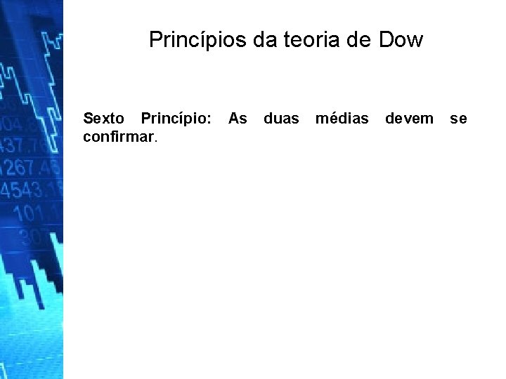 Princípios da teoria de Dow Sexto Princípio: As duas médias devem se confirmar. 