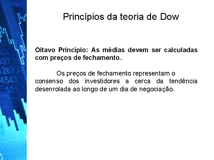 Princípios da teoria de Dow Oitavo Princípio: As médias devem ser calculadas com preços