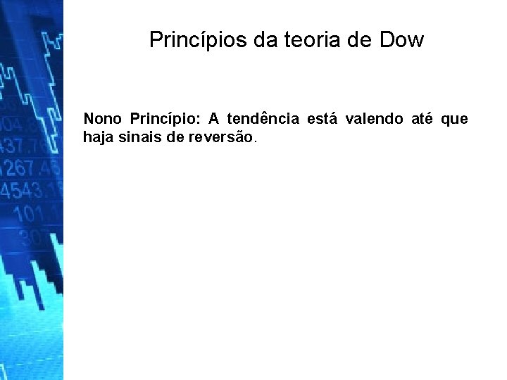 Princípios da teoria de Dow Nono Princípio: A tendência está valendo até que haja