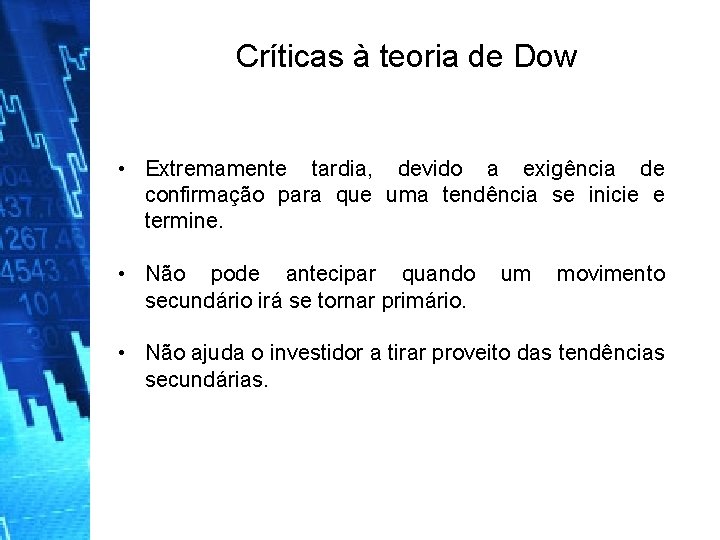 Críticas à teoria de Dow • Extremamente tardia, devido a exigência de confirmação para