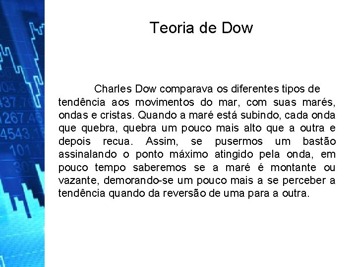 Teoria de Dow Charles Dow comparava os diferentes tipos de tendência aos movimentos do