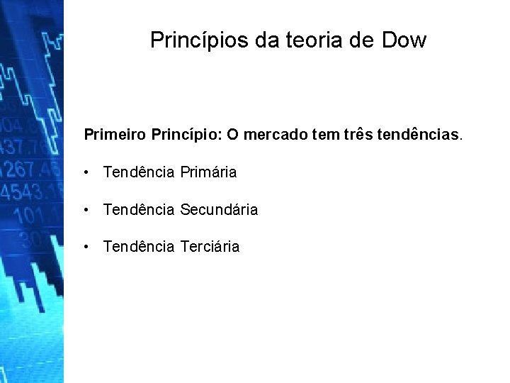 Princípios da teoria de Dow Primeiro Princípio: O mercado tem três tendências. • Tendência