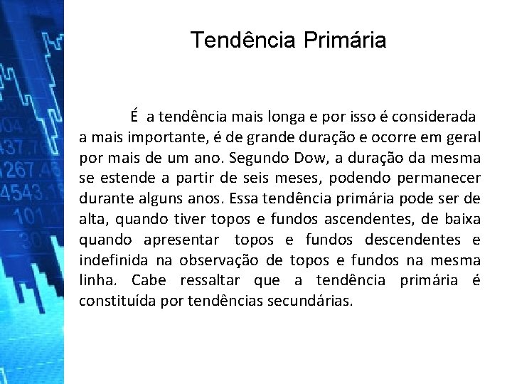 Tendência Primária É a tendência mais longa e por isso é considerada a mais