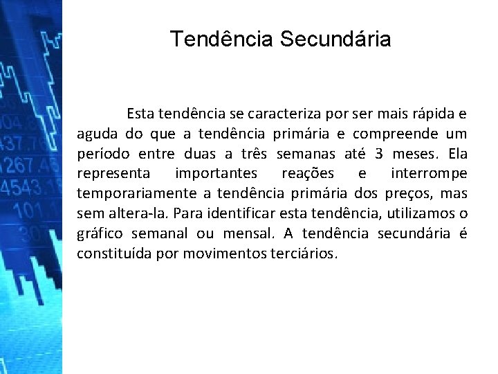 Tendência Secundária Esta tendência se caracteriza por ser mais rápida e aguda do que