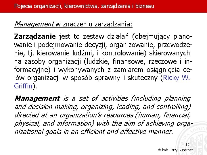 Pojęcia organizacji, kierownictwa, zarządzania i biznesu Management w znaczeniu zarządzania: Zarządzanie jest to zestaw