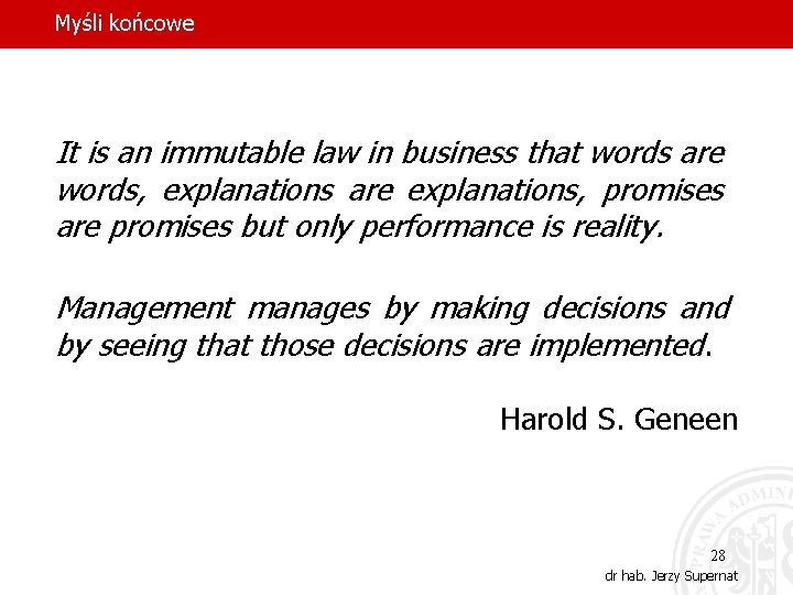 Myśli końcowe It is an immutable law in business that words are words, explanations