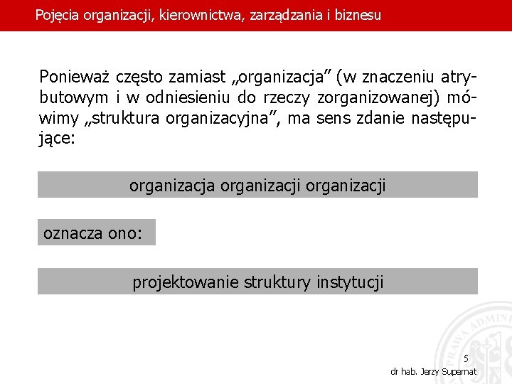 Pojęcia organizacji, kierownictwa, zarządzania i biznesu Ponieważ często zamiast „organizacja” (w znaczeniu atrybutowym i