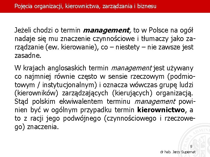 Pojęcia organizacji, kierownictwa, zarządzania i biznesu Jeżeli chodzi o termin management, to w Polsce