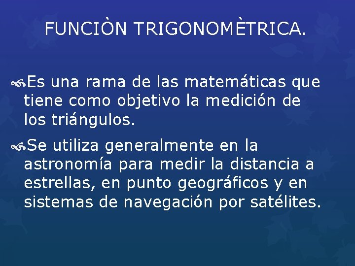 FUNCIÒN TRIGONOMÈTRICA. Es una rama de las matemáticas que tiene como objetivo la medición