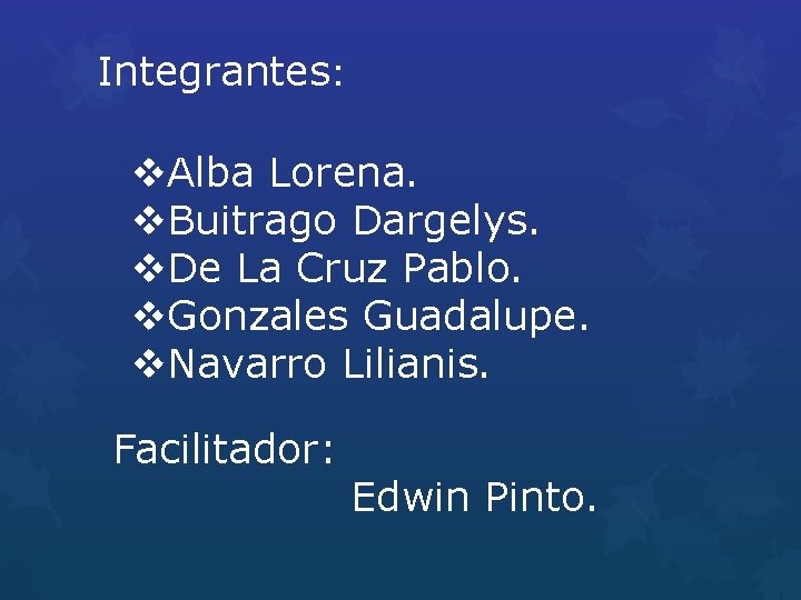 Integrantes: v. Alba Lorena. v. Buitrago Dargelys. v. De La Cruz Pablo. v. Gonzales