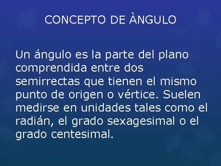 CONCEPTO DE ÀNGULO Un ángulo es la parte del plano comprendida entre dos semirrectas