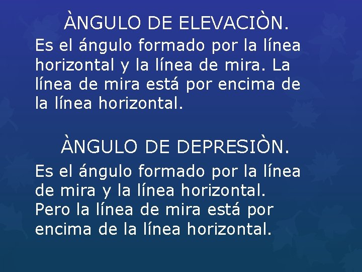 ÀNGULO DE ELEVACIÒN. Es el ángulo formado por la línea horizontal y la línea