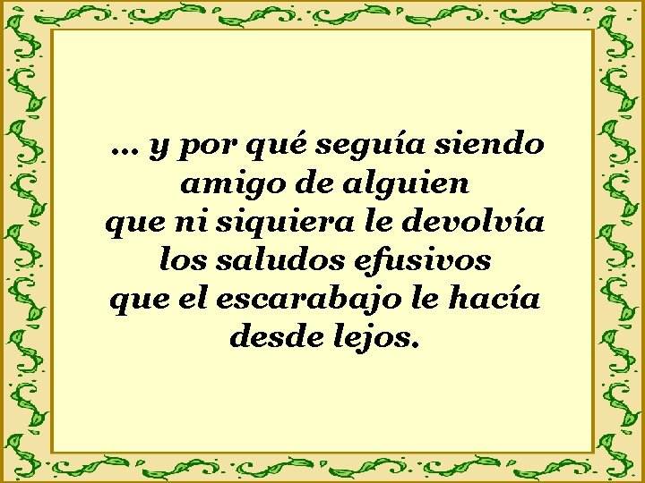 … y por qué seguía siendo amigo de alguien que ni siquiera le devolvía