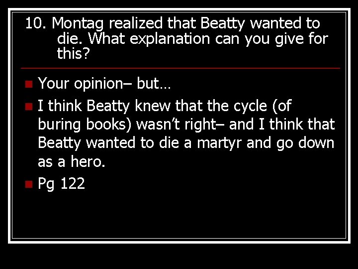 10. Montag realized that Beatty wanted to die. What explanation can you give for