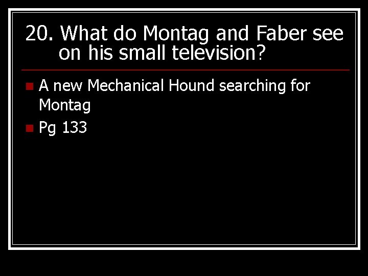 20. What do Montag and Faber see on his small television? A new Mechanical
