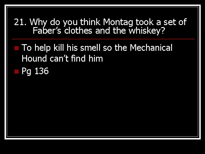 21. Why do you think Montag took a set of Faber’s clothes and the