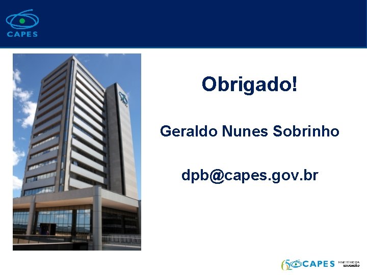 Obrigado! Geraldo Nunes Sobrinho dpb@capes. gov. br 