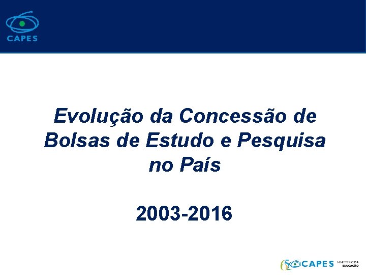 Evolução da Concessão de Bolsas de Estudo e Pesquisa no País 2003 -2016 