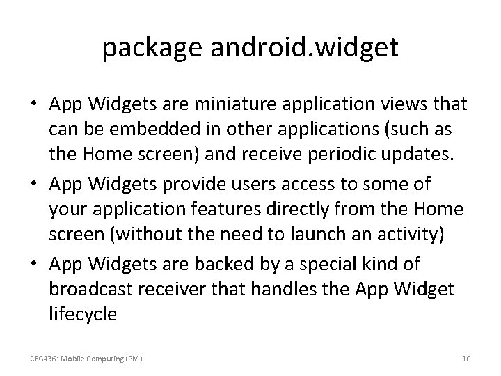 package android. widget • App Widgets are miniature application views that can be embedded