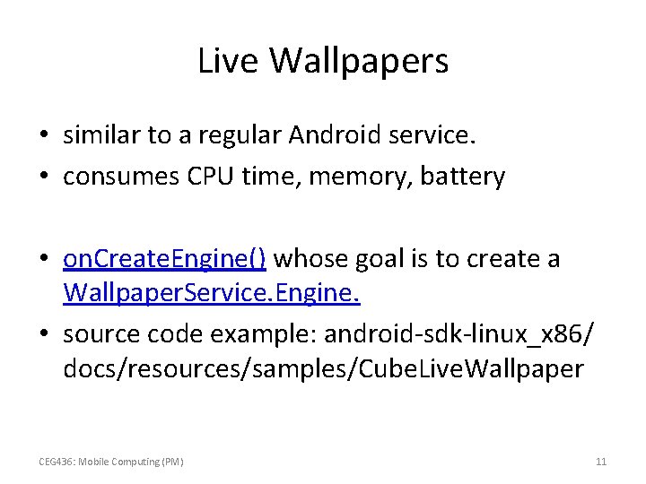 Live Wallpapers • similar to a regular Android service. • consumes CPU time, memory,