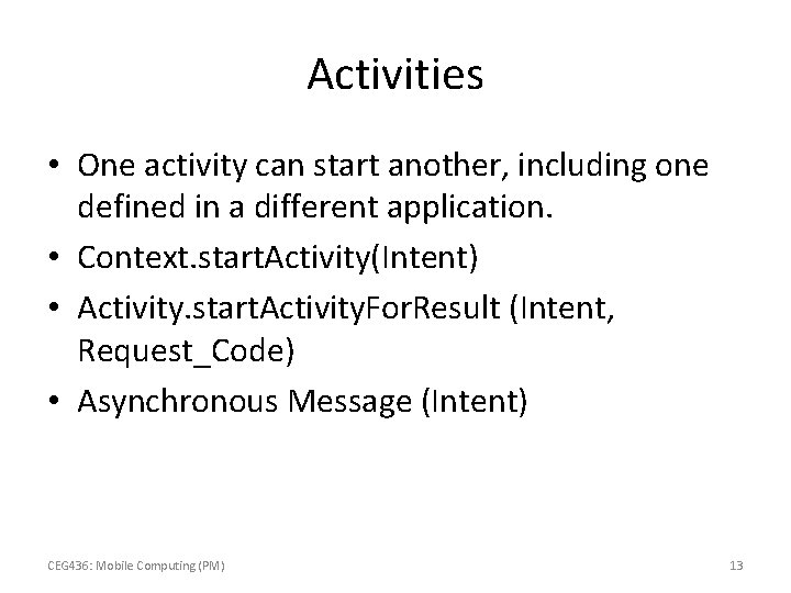 Activities • One activity can start another, including one defined in a different application.