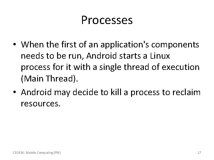 Processes • When the first of an application's components needs to be run, Android