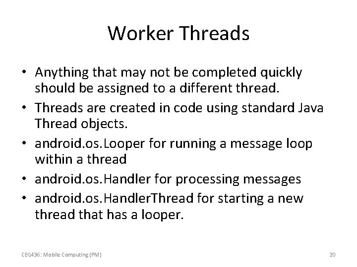 Worker Threads • Anything that may not be completed quickly should be assigned to