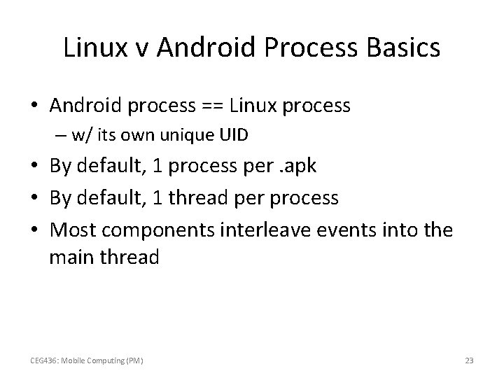 Linux v Android Process Basics • Android process == Linux process – w/ its