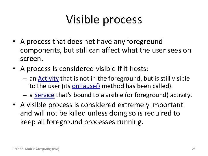 Visible process • A process that does not have any foreground components, but still