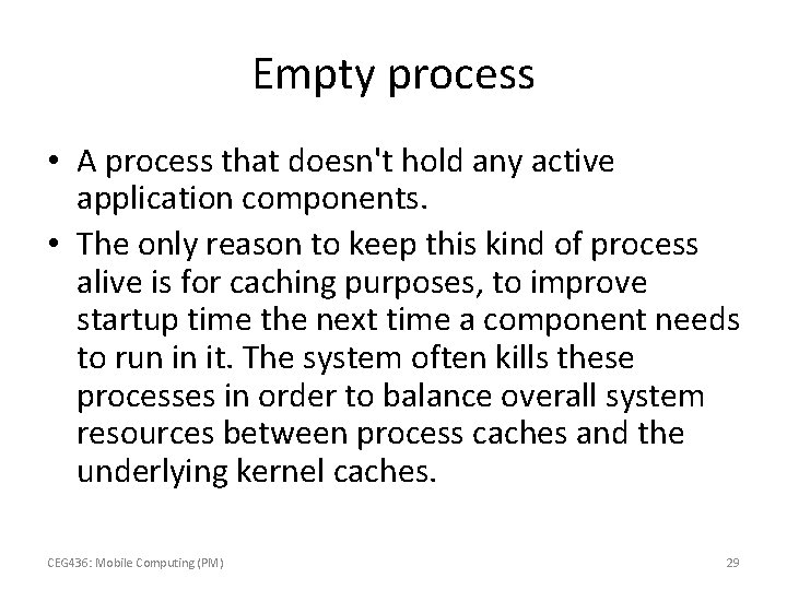 Empty process • A process that doesn't hold any active application components. • The