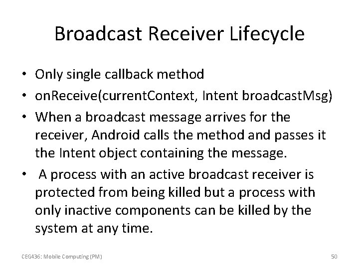 Broadcast Receiver Lifecycle • Only single callback method • on. Receive(current. Context, Intent broadcast.