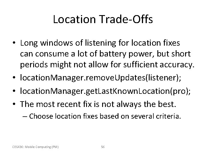 Location Trade-Offs • Long windows of listening for location fixes can consume a lot