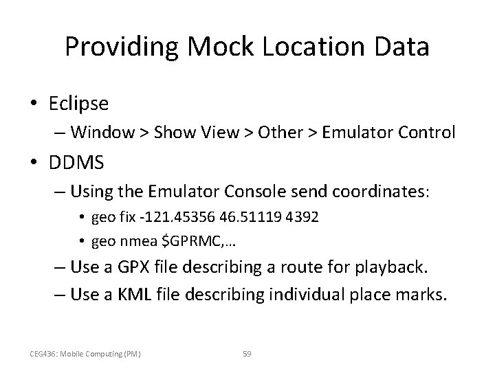 Providing Mock Location Data • Eclipse – Window > Show View > Other >