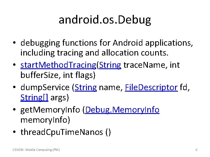 android. os. Debug • debugging functions for Android applications, including tracing and allocation counts.