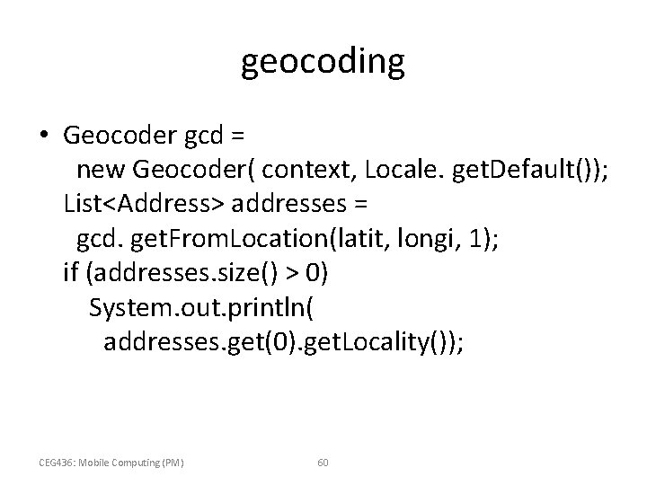 geocoding • Geocoder gcd = new Geocoder( context, Locale. get. Default()); List<Address> addresses =