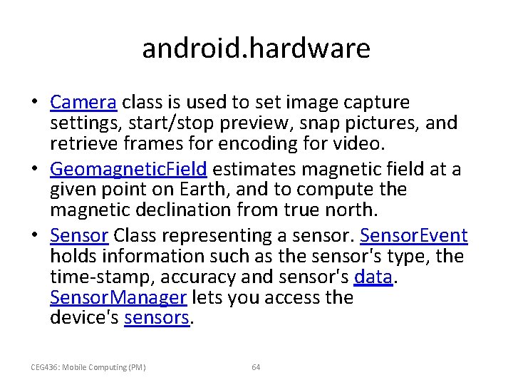 android. hardware • Camera class is used to set image capture settings, start/stop preview,