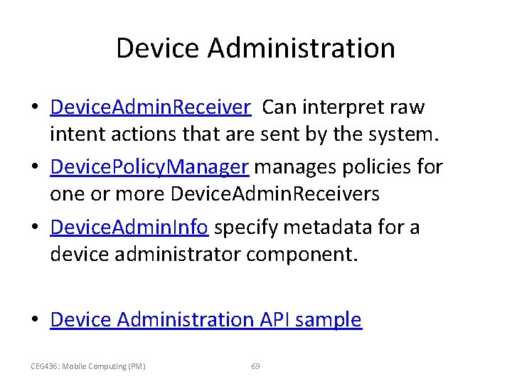 Device Administration • Device. Admin. Receiver Can interpret raw intent actions that are sent