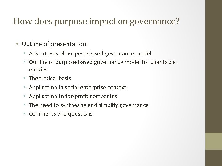 How does purpose impact on governance? • Outline of presentation: • Advantages of purpose-based