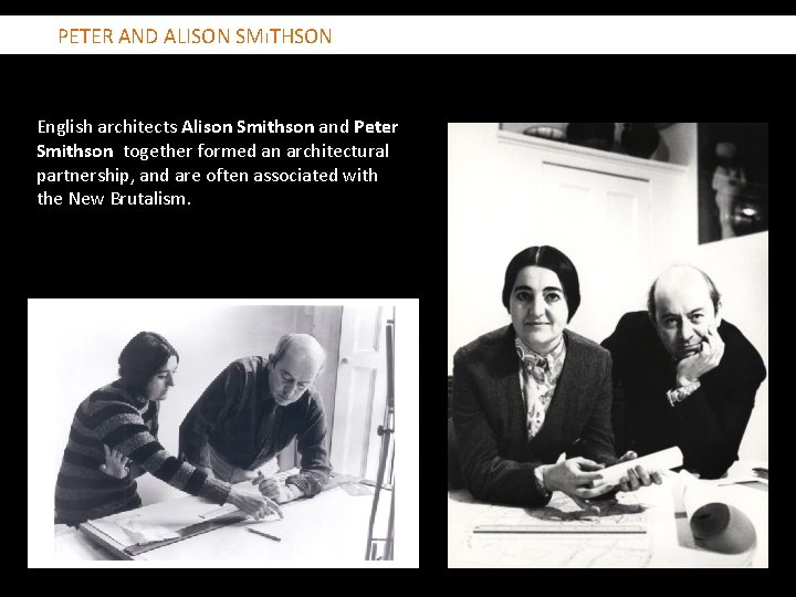  PETER AND ALISON SMıTHSON English architects Alison Smithson and Peter Smithson together formed