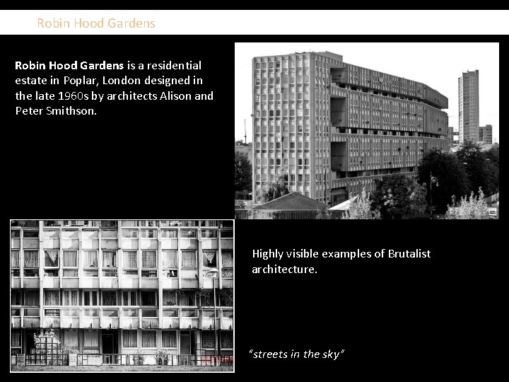  Robin Hood Gardens is a residential estate in Poplar, London designed in the