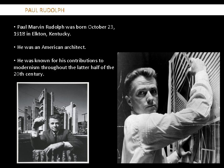  PAUL RUDOLPH • Paul Marvin Rudolph was born October 23, 1918 in Elkton,