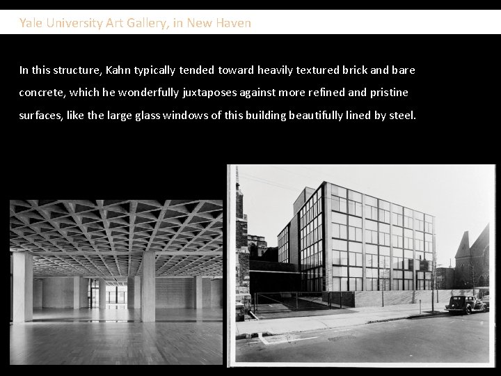  Yale University Art Gallery, in New Haven In this structure, Kahn typically tended