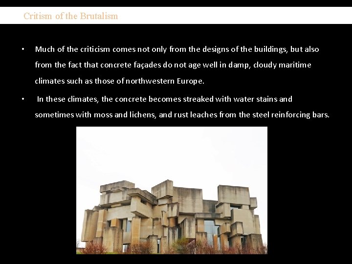  Critism of the Brutalism • Much of the criticism comes not only from