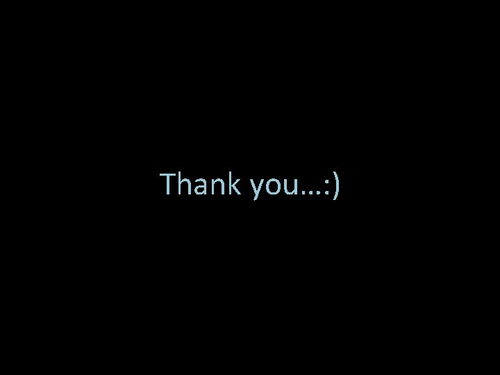 Thank you…: ) 