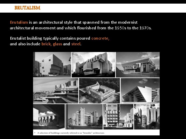 BRUTALISM Brutalism is an architectural style that spawned from the modernist architectural movement and